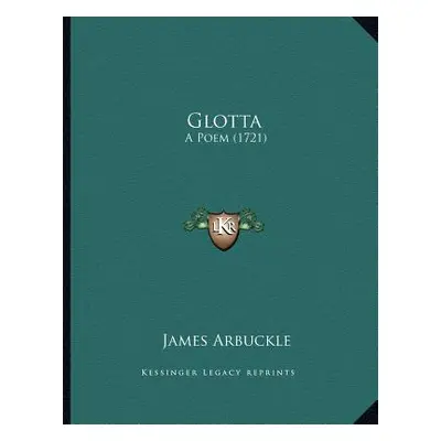 "Glotta: A Poem (1721)" - "" ("Arbuckle James")