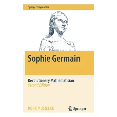 "Sophie Germain: Revolutionary Mathematician" - "" ("Musielak Dora")