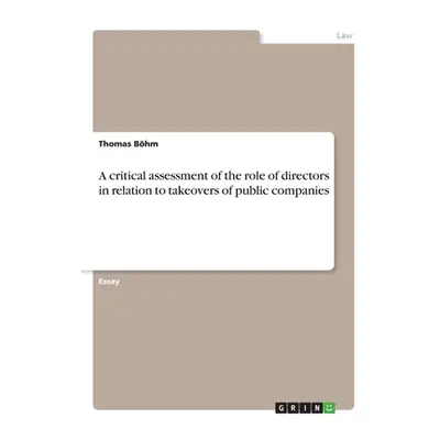 "A critical assessment of the role of directors in relation to takeovers of public companies" - 