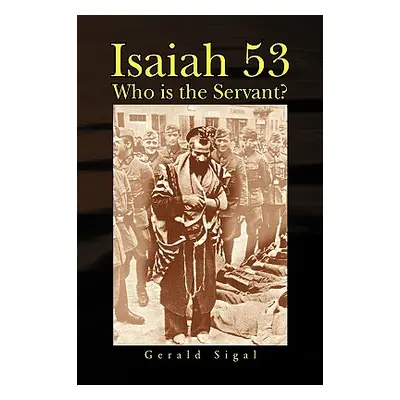 "Isaiah 53: Who Is the Servant?" - "" ("Sigal Gerald")