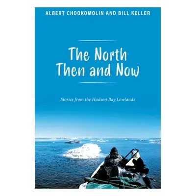 "The North Then and Now: Stories from the Hudson Bay Lowlands" - "" ("Chookomolin Albert")