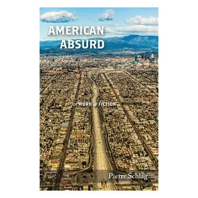 "American Absurd: A Work of Fiction" - "" ("Schlag Pierre")