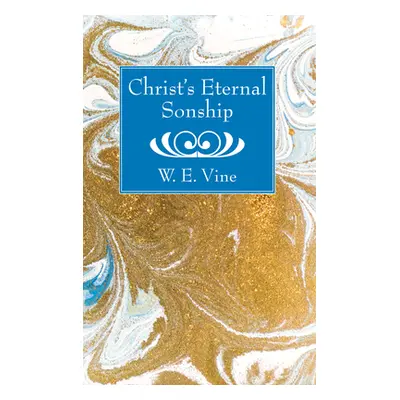 "Christ's Eternal Sonship" - "" ("Vine W. E.")