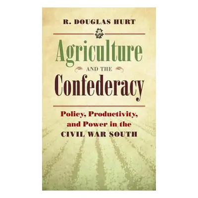 "Agriculture and the Confederacy: Policy, Productivity, and Power in the Civil War South" - "" (