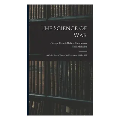 "The Science of War: A Collection of Essays and Lectures, 1891-1903" - "" ("Malcolm Neill")