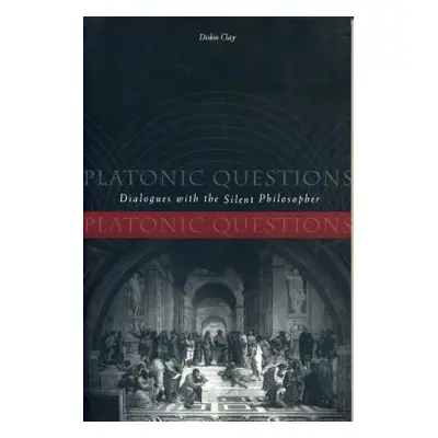 "Platonic Questions: Dialogues with the Silent Philosopher" - "" ("Clay Diskin")