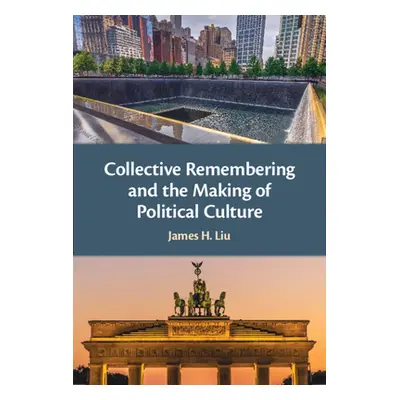 "Collective Remembering and the Making of Political Culture" - "" ("Liu James H.")