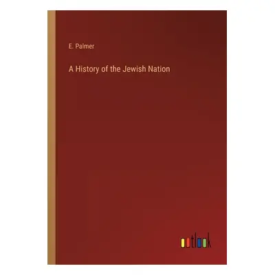 "A History of the Jewish Nation" - "" ("Palmer E.")