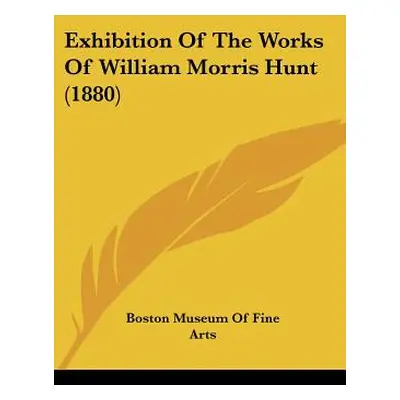 "Exhibition Of The Works Of William Morris Hunt (1880)" - "" ("Boston Museum of Fine Arts")