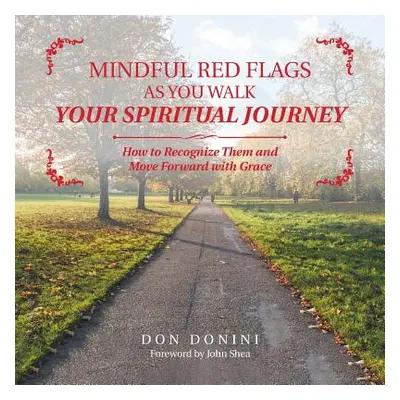 "Mindful Red Flags as You Walk Your Spiritual Journey: How to Recognize Them and Move Forward wi