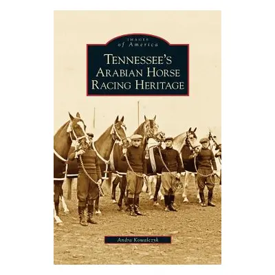 "Tennessee's Arabian Horse Racing Heritage" - "" ("Kowalczyk Andra")