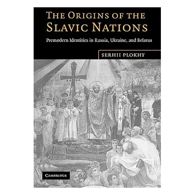 "The Origins of the Slavic Nations" - "" ("Plokhy Serhii")