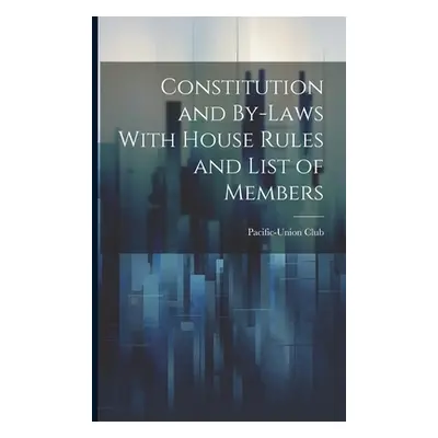 "Constitution and By-laws With House Rules and List of Members" - "" ("Pacific-Union Club (San F