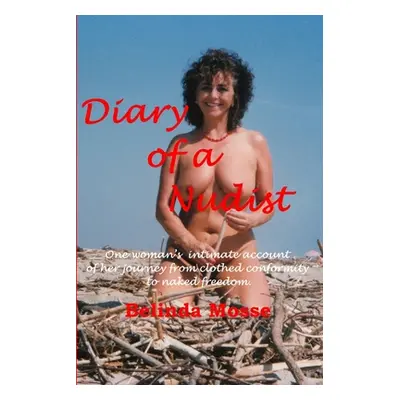 "Diary of a Nudist Pt 1 - One woman's intimate account of her journey from clothed conformity to