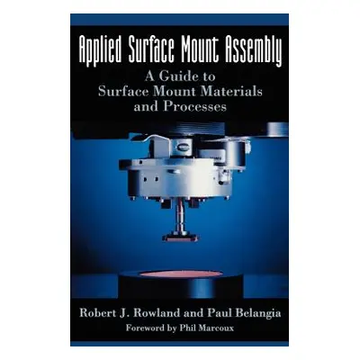 "Applied Surface Mount Assembly: A Guide to Surface Mount Materials and Processes" - "" ("Rowlan