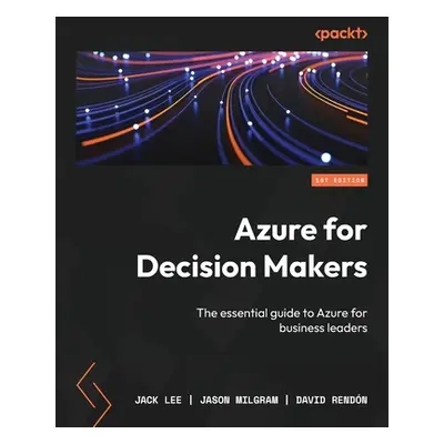 "Azure for Decision Makers: The essential guide to Azure for business leaders" - "" ("Lee Jack")