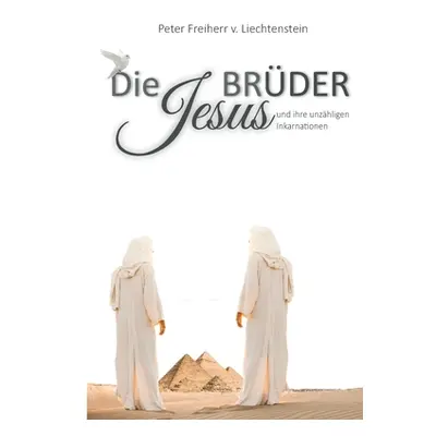 "Die Jesusbrder: und ihre unzhligen Inkarnationen" - "" ("Freiherr Von Liechtenstein Peter")