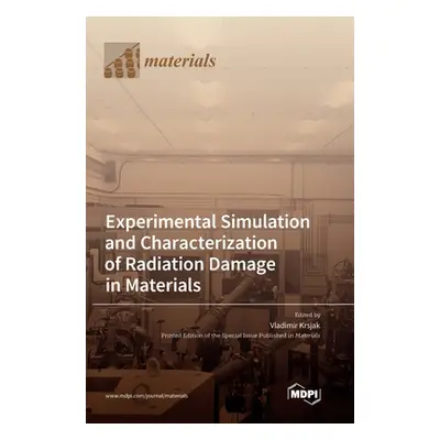 "Experimental Simulation and Characterization of Radiation Damage in Materials" - "" ("Krsjak Vl