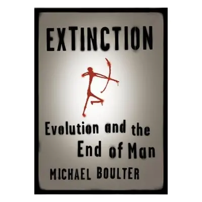 "Extinction: Evolution and the End of Man" - "" ("Boulter Michael")