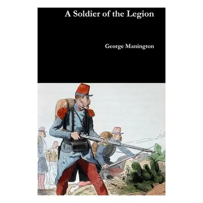 "A Soldier of the Legion" - "" ("Manington George")