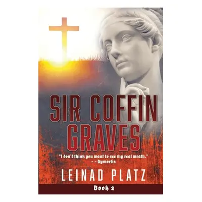 "Sir Coffin Graves: I don't think you want to see my real wrath." - - Dymortis"" - "" ("Platz Le