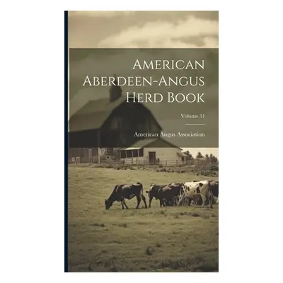 "American Aberdeen-angus Herd Book; Volume 31" - "" ("Association American Angus")