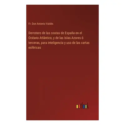 "Derrotero de las costas de Espaa en el Ocano Atlntico, y de las Islas Azores terceras, para in