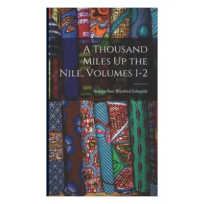 "A Thousand Miles Up the Nile, Volumes 1-2" - "" ("Edwards Amelia Ann Blanford")