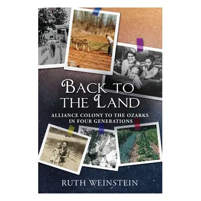 "Back to the Land: Alliance Colony to the Ozarks in Four Generations" - "" ("Weinstein Ruth")