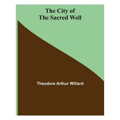 "The City of the Sacred Well" - "" ("Arthur Willard Theodore")