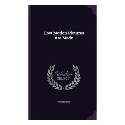 "How Motion Pictures Are Made" - "" ("Croy Homer")