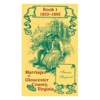 "Marriages of Gloucester County, Virginia, Book 1 1853-1895" - "" ("Haywood Frances")