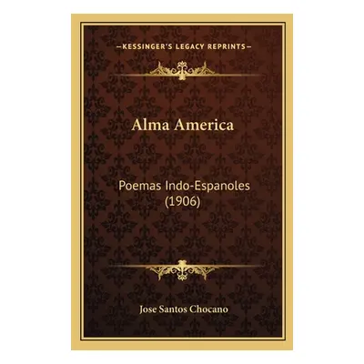 "Alma America: Poemas Indo-Espanoles (1906)" - "" ("Chocano Jose Santos")