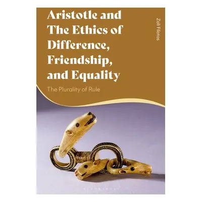 "Aristotle and the Ethics of Difference, Friendship, and Equality: The Plurality of Rule" - "" (