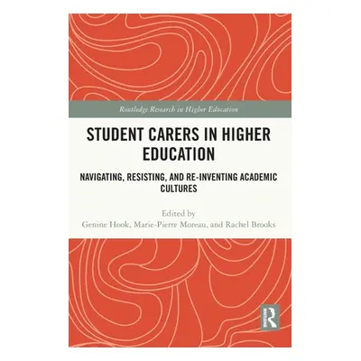 "Student Carers in Higher Education: Navigating, Resisting, and Re-inventing Academic Cultures" 