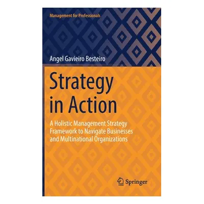 "Strategy in Action: A Holistic Management Strategy Framework to Navigate Businesses and Multina