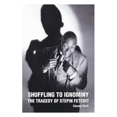 "Shuffling to Ignominy: The Tragedy of Stepin Fetchit" - "" ("Clark Champ")