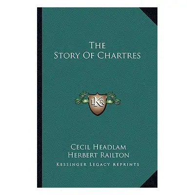 "The Story Of Chartres" - "" ("Headlam Cecil")