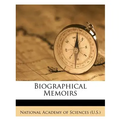 "Biographical Memoirs" - "" ("National Academy of Sciences (U S. ).")