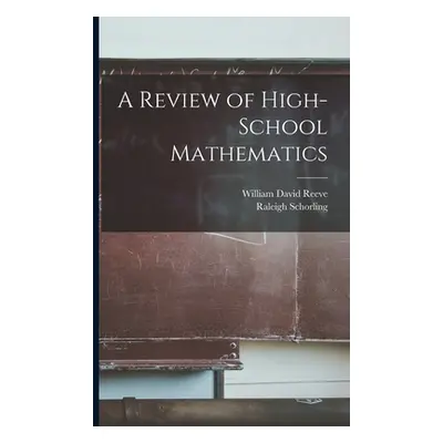 "A Review of High-School Mathematics" - "" ("Reeve William David")