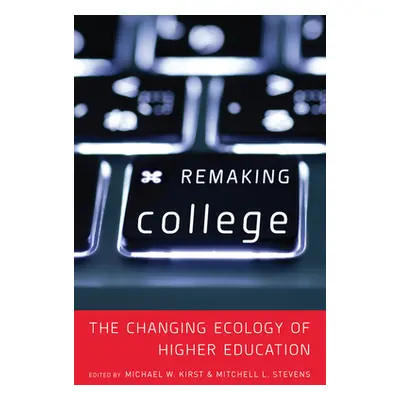 "Remaking College: The Changing Ecology of Higher Education" - "" ("Stevens Mitchell")