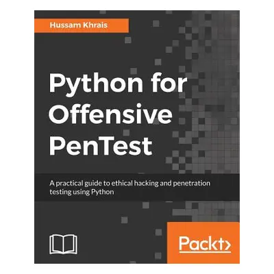 "Python for Offensive PenTest: A practical guide to ethical hacking and penetration testing usin