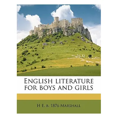 "English literature for boys and girls" - "" ("Marshall H. E. B. 1876")