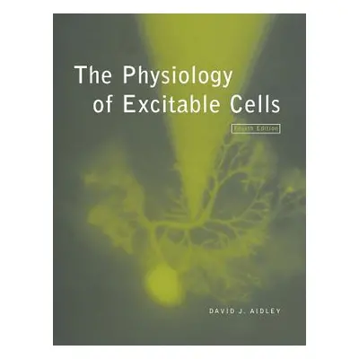 "The Physiology of Excitable Cells" - "" ("Aidley David J.")