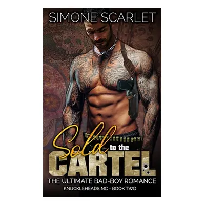 "Sold to the Cartel: The Ultimate Bad-Boy Romance" - "" ("Scarlet Mma Simone")