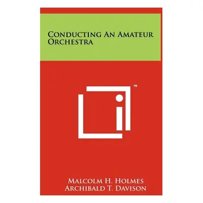 "Conducting An Amateur Orchestra" - "" ("Holmes Malcolm H.")