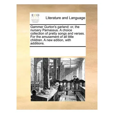 "Gammer Gurton's Garland: Or, the Nursery Parnassus. a Choice Collection of Pretty Songs and Ver