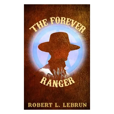 "The Forever Ranger" - "" ("Lebrun Robert L.")