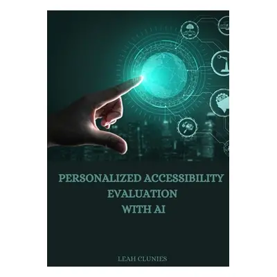 "Personalized Accessibility Evaluation with AI" - "" ("Clunies Leah")