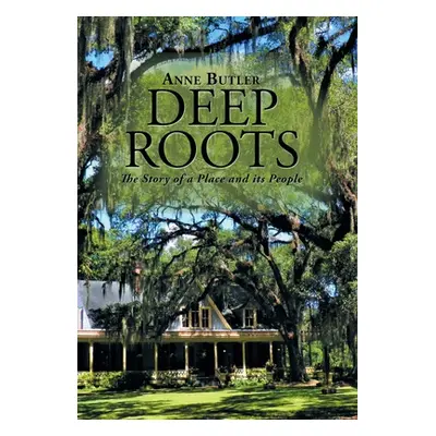 "Deep Roots: The Story of a Place and Its People" - "" ("Butler Anne")